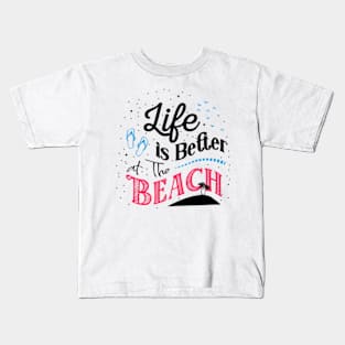 Life is Better At The Beach Cool Summer Vibes, summer gift, beach gift Kids T-Shirt